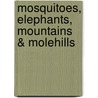 Mosquitoes, Elephants, Mountains & Molehills by Bart de Baets