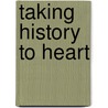 Taking History To Heart door James R. Green