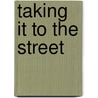 Taking It To The Street door Marc MacYoung