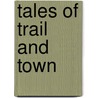 Tales of Trail and Town by Unknown