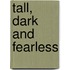 Tall, Dark and Fearless
