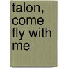 Talon, Come Fly With Me door Gigi Sedlmayer