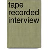 Tape Recorded Interview door Edward D. Ives