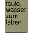 Taufe, Wasser zum Leben