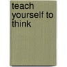 Teach Yourself To Think door Edward de Bono
