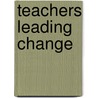 Teachers Leading Change door Judy Durrant