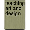 Teaching Art And Design door William E. Prentice