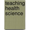 Teaching Health Science door Stephen John Bender