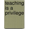 Teaching Is a Privilege by Elizabeth Manvell