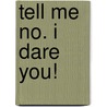 Tell Me No. I Dare You! door Scott H. Silverman