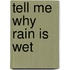 Tell Me Why Rain Is Wet