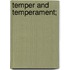 Temper And Temperament;