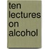 Ten Lectures On Alcohol