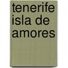 Tenerife Isla De Amores door Maria Ramos Suarez De Puglisi