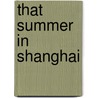 That Summer In Shanghai door Bob de Vries