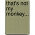 That's Not My Monkey...