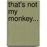 That's Not My Monkey... door Fiona Watts