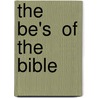 The  Be's  Of The Bible door Phillip Mehringer