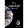 The "Incredible" Force! by Bruce Gibson