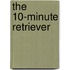 The 10-Minute Retriever