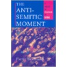 The Anti-Semitic Moment by Pierre Birnbaum