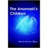 The Anunnaki's Children by Jose de Faria E. Maya