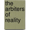 The Arbiters of Reality door Peter West