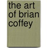 The Art Of Brian Coffey door Donal Moriarty