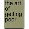The Art Of Getting Poor door Samuel Crowther