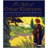 The Art Of Omar Khayyam by William H. Martin