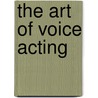 The Art Of Voice Acting door James Alburger