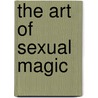 The Art of Sexual Magic door Margot Anand