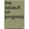 The Assault On Progress door J. Adam Johns