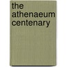 The Athenaeum Centenary by Charles Knowles Bolton