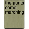 The Aunts Come Marching by Bill Richardson