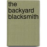 The Backyard Blacksmith door Lorelei Sims