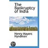 The Bankruptcy Of India by Henry Mayers Hyndman