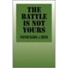 The Battle Is Not Yours door J. Green Pastor Gloria