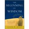 The Beginning Of Wisdom door Leon R. Kass
