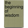 The Beginning of Wisdom door Avraham Ibn Ezra