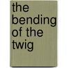 The Bending Of The Twig door Walter Russell
