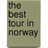 The Best Tour In Norway door Edward John Goodman