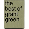 The Best of Grant Green by Wolf Marshall