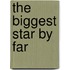 The Biggest Star by Far