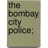 The Bombay City Police; by Stephen Meredyth Edwardes
