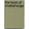 The Boys Of Chattanooga door Mr Clyde R. Hedges