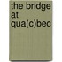 The Bridge at Qua(c)Bec