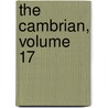 The Cambrian, Volume 17 by . Anonymous