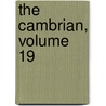 The Cambrian, Volume 19 by . Anonymous
