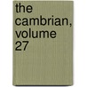 The Cambrian, Volume 27 by . Anonymous